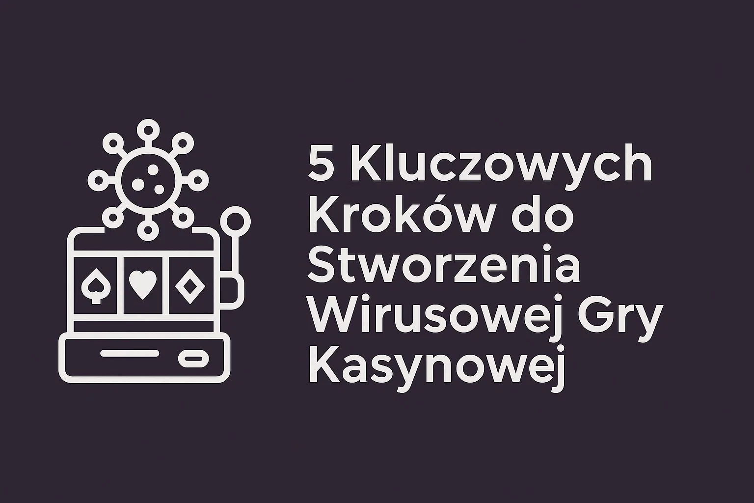 5 Kluczowych Krokw do Stworzenia Wirusowej Gry Kasynowej