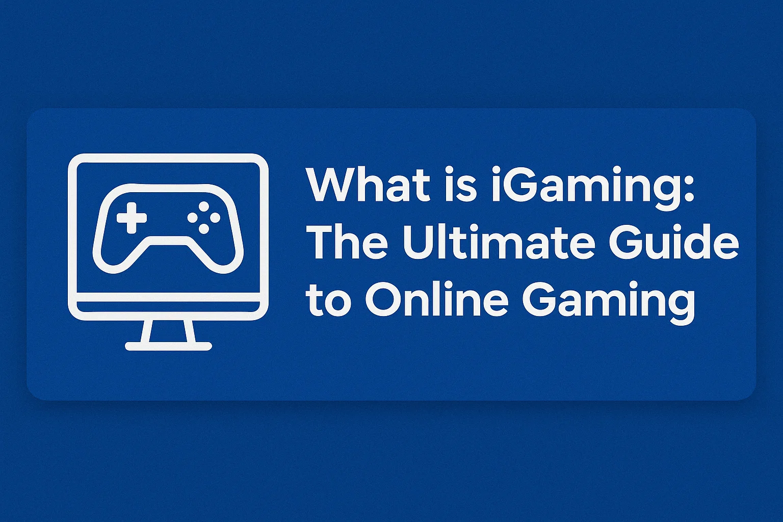 What is iGaming: The Ultimate Guide to Online Gaming