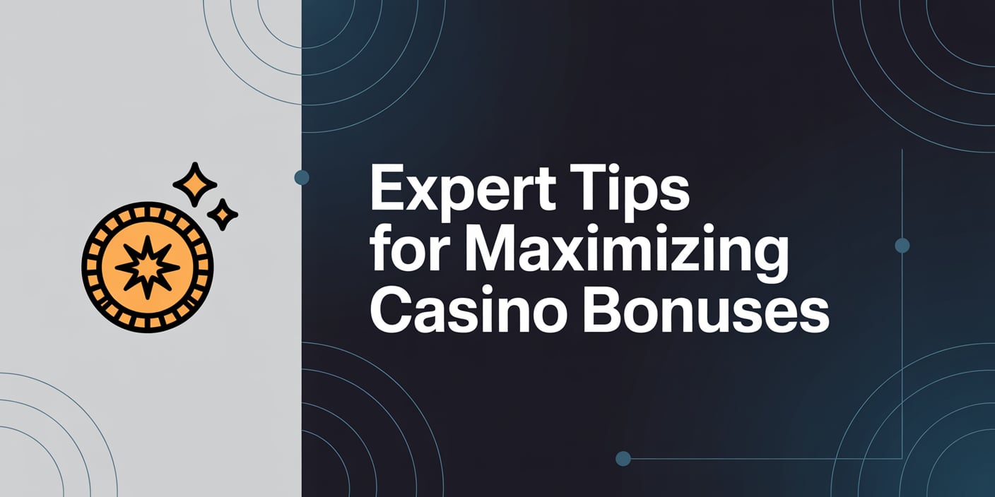 Expert Tips for Maximizing Casino Bonuses